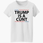 trump-is-a-cunt-shirt-1_bsth3y.jpg