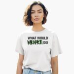 what-would-menace-do-shirt-1_mgwcvf