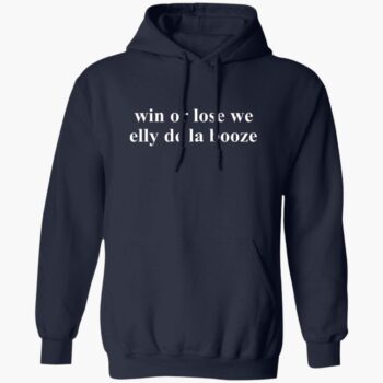Win Or Lose We Elly De La Booze Shirt