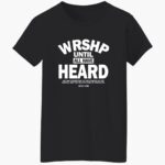 wrshp-until-all-hae-heard-shirt-1_isnufi.jpg