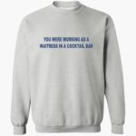 you-were-working-as-a-waitress-in-a-cocktail-bar-shirt-1_cfzn57.jpg
