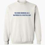you-were-working-as-a-waitress-in-a-cocktail-bar-shirt-1_cfzn57.jpg