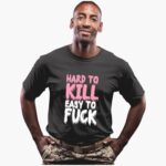 hard-to-kill-easy-to-fuck-shirt-1_fbtxpn