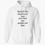 coo-kyei-sorry-if-the-church-eer-hurt-you-that-was-people-not-god-shirt-1_lrkjaf.jpg