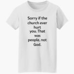 coo-kyei-sorry-if-the-church-eer-hurt-you-that-was-people-not-god-shirt-1_lrkjaf.jpg