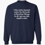 i-blew-john-summit-under-the-dj-booth-at-brooklyn-mirage-and-all-i-got-was-this-stupid-shirt-1_xvgzrg.jpg