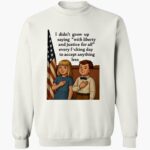 i-didnt-grow-up-saying-with-liberty-and-justice-for-all-shirt-1_vekfsc.jpg