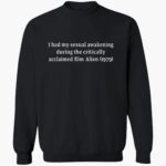 i-had-my-sexual-awakening-during-the-critically-acclaimed-film-alien-1979-shirt-1_gb4n1e.jpg
