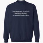 i-had-my-sexual-awakening-during-the-critically-acclaimed-film-alien-1979-shirt-1_gb4n1e.jpg