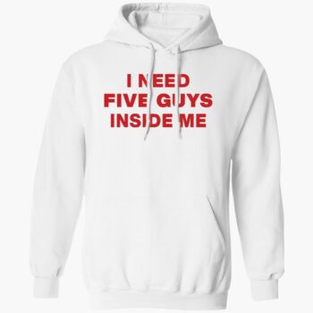 I Need Five Guys Inside Me Shirt