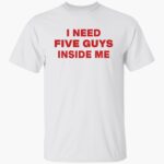 i-need-fie-guys-inside-me-shirt-1_v0cwfb.jpg
