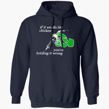If It Smells Like The Chicken You're Holding It Wrong Shirt