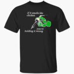 if-it-smells-like-the-chicken-youre-holding-it-wrong-shirt-1_yhnjcm.jpg