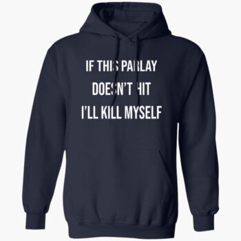 If This Parlay Doesn't Hit I'll Kill Myself Shirt