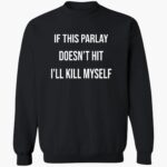 if-this-parlay-doesnt-hit-ill-kill-myself-shirt-1_ezhfxf.jpg