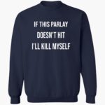 if-this-parlay-doesnt-hit-ill-kill-myself-shirt-1_ezhfxf.jpg