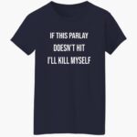 if-this-parlay-doesnt-hit-ill-kill-myself-shirt-1_ezhfxf.jpg