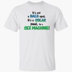 its-not-a-bald-spot-its-a-solar-panel-for-a-sex-machine-shirt-1_sbhfqr.jpg