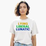 lying-liberal-lunatic-shirt-1_wvkcqv