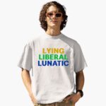 lying-liberal-lunatic-shirt-1_wvkcqv