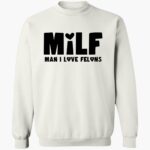 milf-man-i-loe-felons-shirt-1_dkcmet.jpg