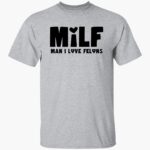 milf-man-i-loe-felons-shirt-1_dkcmet.jpg