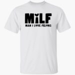 milf-man-i-loe-felons-shirt-1_dkcmet.jpg