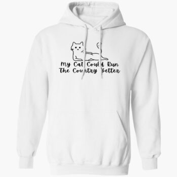 My Cat Could Run The Country Better Shirt