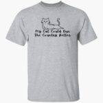 my-cat-could-run-the-country-better-shirt-1_bzrq3r.jpg
