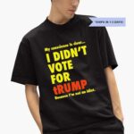 my-conscience-is-clear-i-didnt-vote-for-trump-because-i_-not-an-idiot-shirt-1_qgyzuf